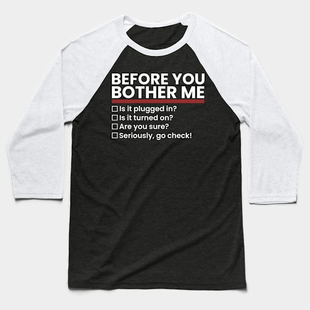 tech-support ~ Before You Bother Me Baseball T-Shirt by Swot Tren